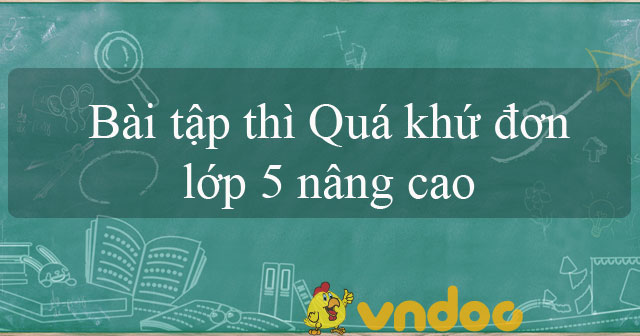 Bài tập thì Quá khứ đơn lớp 5 nâng cao