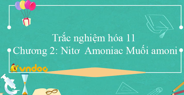 Trắc nghiệm hóa 11 chương 2: Nitơ  Amoniac Muối amoni