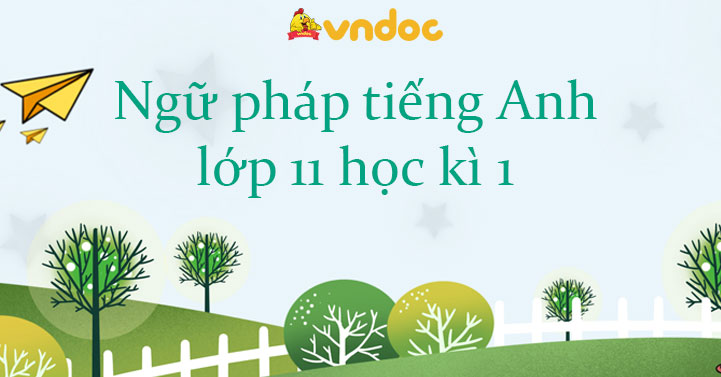 Ngữ pháp tiếng Anh lớp 11 học kì 1 Global success