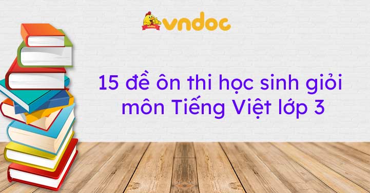 15 đề ôn thi học sinh giỏi môn Tiếng Việt lớp 3
