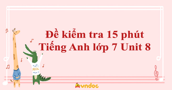 Đề kiểm tra 15 phút Tiếng Anh lớp 7 Unit 8