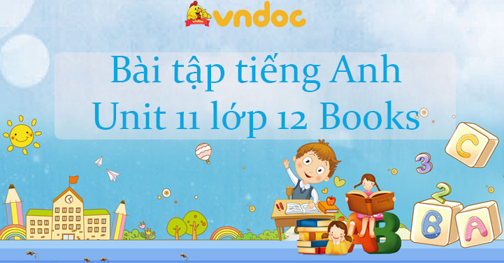Bài tập tiếng Anh Unit 11 lớp 12 Books có đáp án - Tiếng Anh 12 Unit 11 ...