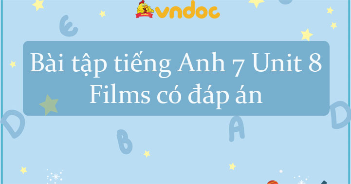 Bài tập tiếng Anh 7 Unit 8 Films - Tiếng Anh lớp 7 Unit 8 Films| Bài ...