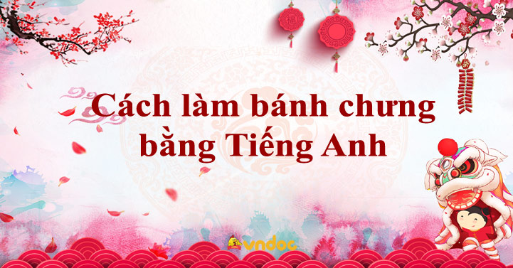GIỚI THIỆU VỀ BÁNH CHƯNG MÓN ĂN TRUYỀN THỐNG NGÀY TẾT