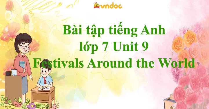Bài tập tiếng Anh lớp 7 Unit 9 Festivals Around the World - Bài tập ...