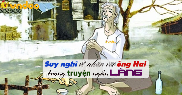 Suy nghĩ về nhân vật ông Hai trong truyện ngắn Làng