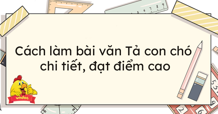 Cách làm bài văn miêu tả con chó chi tiết - Cách tả con chó - VnDoc.com