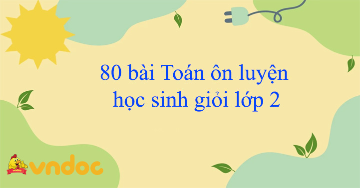 80 bài Toán ôn luyện học sinh giỏi lớp 2 Có đáp án