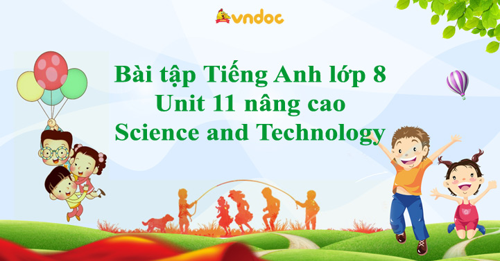 Bài tập Tiếng Anh lớp 8 Unit 11 nâng cao Science and Technology - Bài ...
