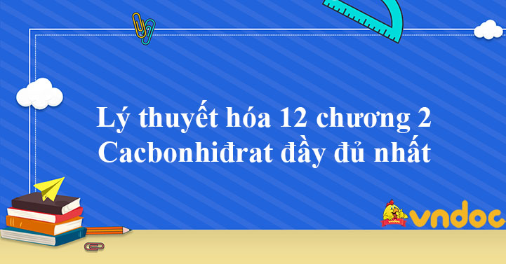 Lý thuyết hóa 12 chương 2: Carbohydrate đầy đủ nhất