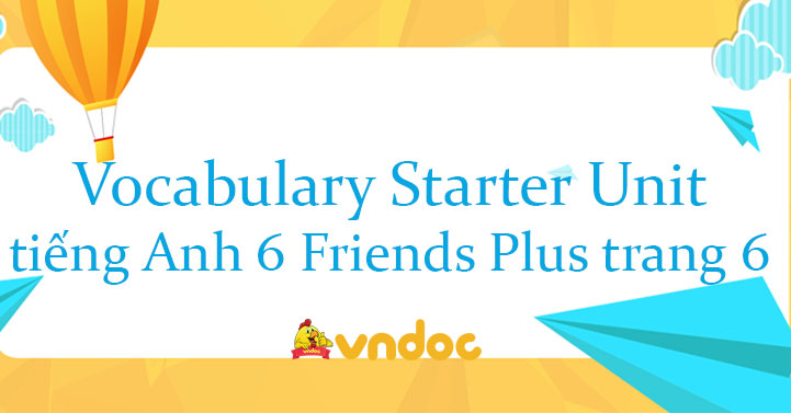 Vocabulary Starter Unit tiếng Anh 6 Friends Plus trang 6 - Tiếng Anh ...