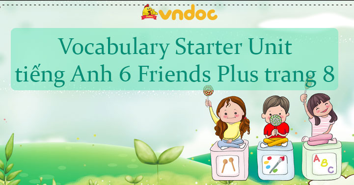 Vocabulary Starter Unit tiếng Anh 6 Friends Plus trang 8 - Tiếng Anh ...