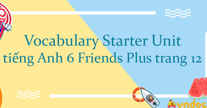 Vocabulary Starter Unit tiếng Anh 6 Friends Plus trang 12 - Giải tiếng ...
