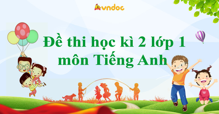 Bộ đề thi học kì 2 môn tiếng Anh lớp 1 năm 2026