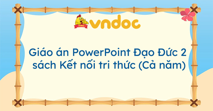 Giáo án PowerPoint Đạo Đức lớp 2 sách Kết nối tri thức (Cả năm)