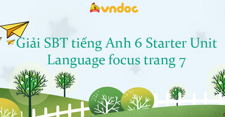Sách bài tập tiếng Anh 6 Starter Unit Language focus trang 7 - Giải ...