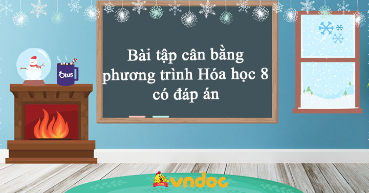 Bài tập cân bằng phương trình Hóa học Lớp 8 Có đáp án
