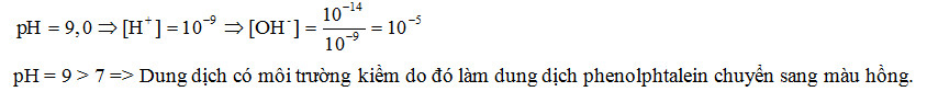Một dung dịch c&oacute; pH = 9,0. T&iacute;nh nồng độ mol của H+ v&agrave; OH- trong dung dịch