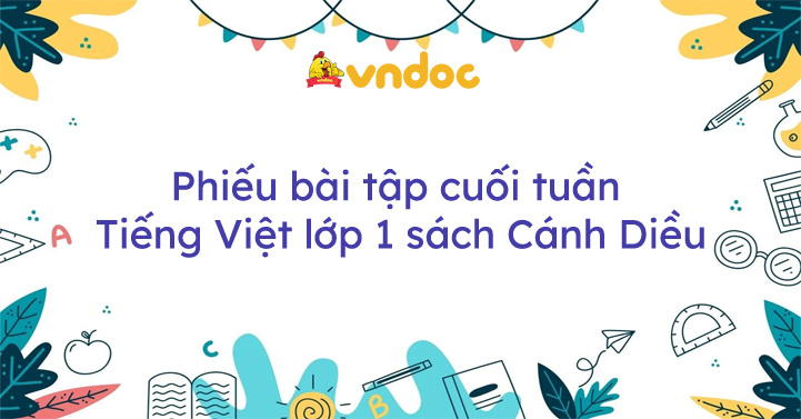 Phiếu bài tập cuối tuần Tiếng Việt lớp 1 sách Cánh Diều (Cả năm)