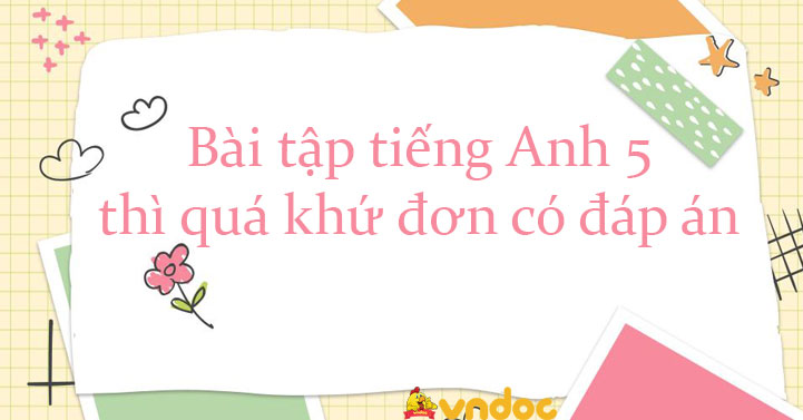 Bài tập thì quá khứ đơn lớp 5 có đáp án