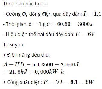 T&iacute;nh điện năng ti&ecirc;u thụ v&agrave; c&ocirc;ng suất điện khi d&ograve;ng điện c&oacute; cường độ 1A chạy qua d&acirc;y dẫn trong một giờ
