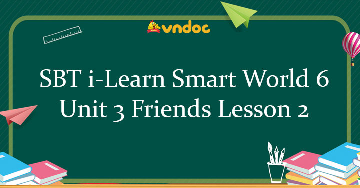 Sách bài tập tiếng Anh lớp 6 Unit 3 Lesson 2 - SBT Tiếng Anh 6 Smart ...