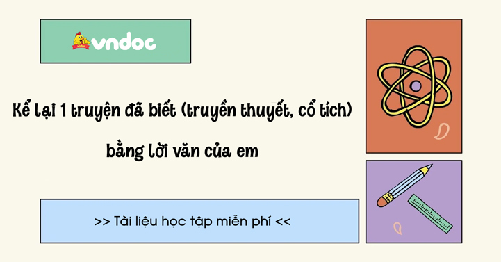 Kể lại một truyện cổ tích bằng lời văn của em (86 mẫu)