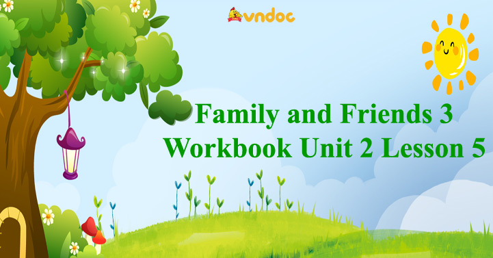 Family and Friends 3 Workbook Unit 2 Lesson 5 - Giải bài tập Family and ...