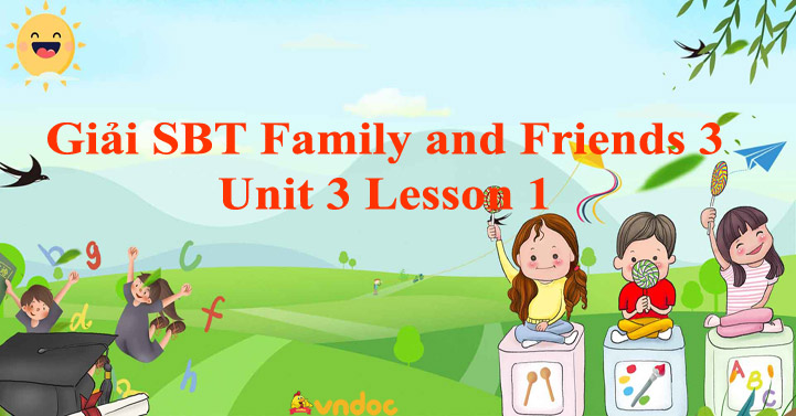 Family and Friends 3 Workbook Unit 3 Lesson 1 - Giải bài tập Family and ...