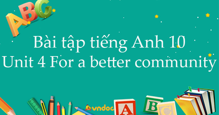 Bài tập tiếng Anh 10 unit 4 For a better community - Bài tâp unit 4 lớp ...