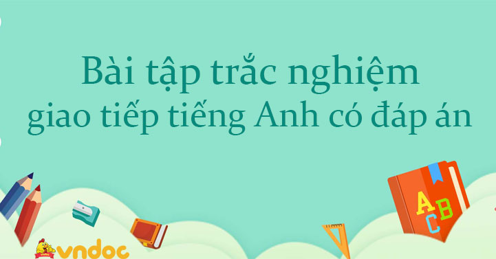 TÌNH HUỐNG GIAO TIẾP TIẾNG ANH 9 LUYỆN KỸ NĂNG PHẢN XẠ