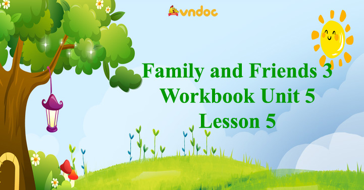 Family and Friends 3 Workbook Unit 5 Lesson 5 - Giải bài tập Family and ...