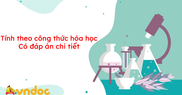 Tính theo công thức hóa học Có đáp án chi tiết