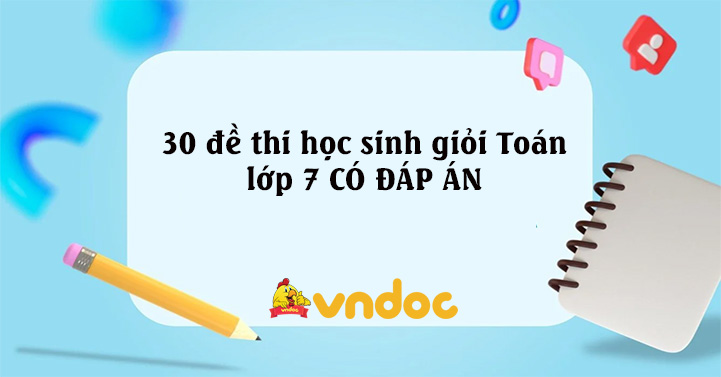 30 đề thi học sinh giỏi Toán lớp 7 CÓ ĐÁP ÁN