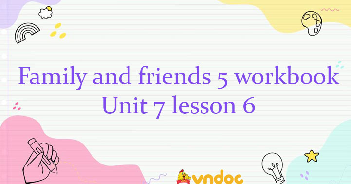 Family and friends 5 workbook Unit 7 lesson 6 - Sách bài tập Family and ...