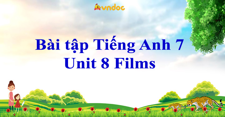 Bài tập Tiếng Anh lớp 7 Unit 8 Films - Tiếng Anh lớp 7 Unit 8 Films ...