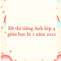 Đề thi tiếng Anh lớp 4 giữa học kì 2 năm 2022 số 3