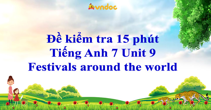Đề kiểm tra 15 phút Tiếng Anh 7 Unit 9 Festivals around the world ...