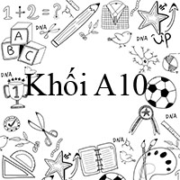 Khối A10 gồm những môn nào?