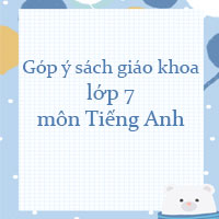 Góp ý sách giáo khoa lớp 7 môn Tiếng Anh năm 2022
