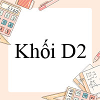 Khối D2 gồm những môn nào?