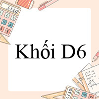 Khối D6 gồm những môn nào?