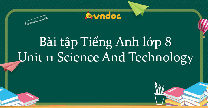 Bài tập Tiếng Anh lớp 8 Unit 11 Science And Technology - Bài tập unit ...