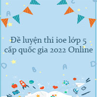 Đề luyện thi ioe lớp 5 cấp quốc gia năm 2022 Online