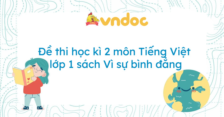 Bộ đề thi học kì 2 môn Tiếng Việt lớp 1 sách Vì sự bình đẳng