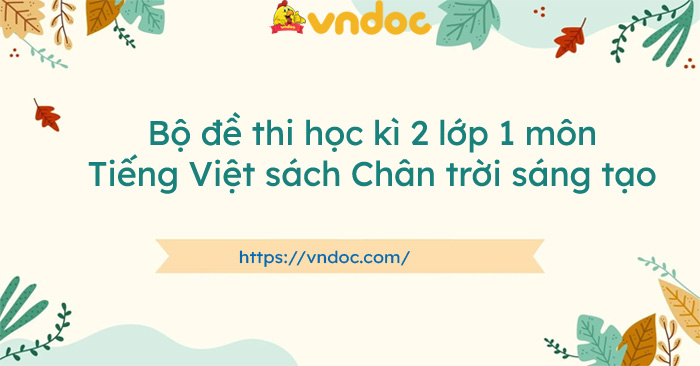 Bộ đề thi học kì 2 lớp 1 môn Tiếng Việt Chân trời sáng tạo năm 2025 - 2026