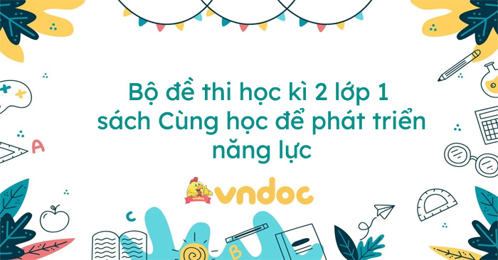 Bộ đề thi học kì 2 lớp 1 sách Cùng học để phát triển năng lực