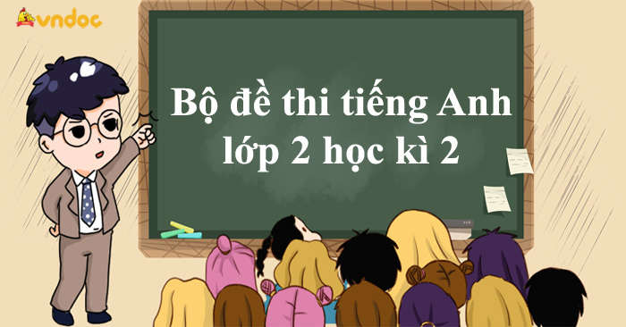 Bộ đề thi tiếng Anh lớp 2 học kì 2 có đáp án năm 2026
