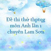 Đề thi thử thpt quốc gia 2022 môn Anh lần 1 trường THPT chuyên Lam Sơn