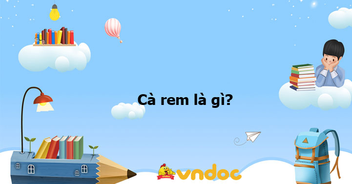 Cà rem là gì? - Ôn tập Ngữ văn lớp 6 - VnDoc.com